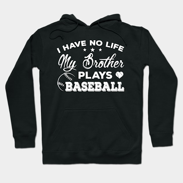 I Have No Life My Brother Plays Baseball T-Shirt Sister Gift Hoodie by Wolfek246